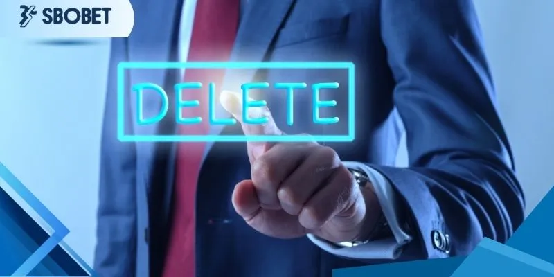 Xoá Tài Khoản Sbobet - Hướng Dẫn Chỉ Sau 3 Phút Ngắn Ngủi